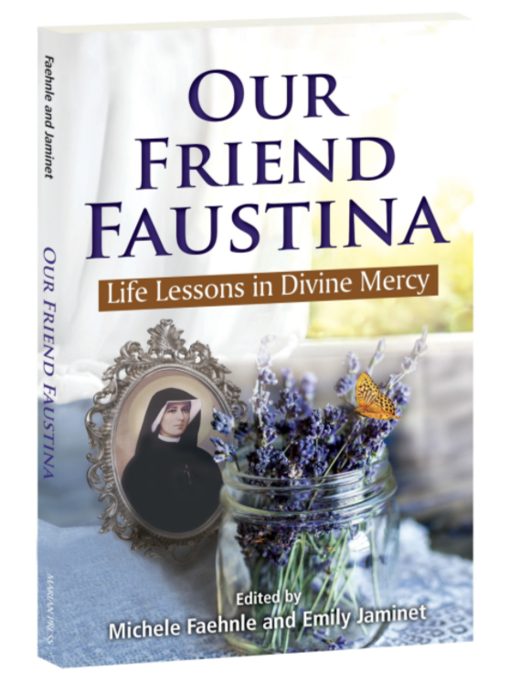 Our Friend Faustina: Life Lessons in Divine Mercy