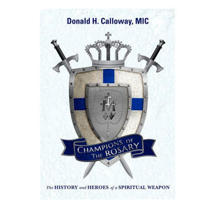 Champions of the Rosary by Fr. Donald H. Calloway