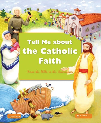Tell Me About The Catholic Faith : From The Bible to The Sacraments