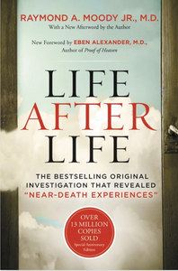 Life After Life The Bestselling Original Investigation That Revealed "Near-Death Experiences"